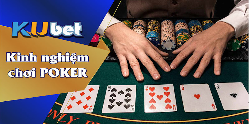 Poker Kubet Bật mí những kinh nghiệm vàng giúp bạn chinh phục siêu phẩm Poker Online