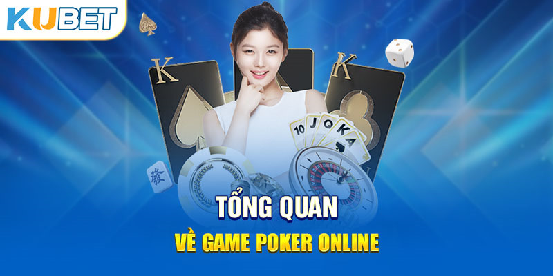 Poker Kubet Đôi nét cơ bản về siêu phẩm game bài huyền tại Poker tại KU